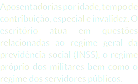 Aposentadorias por idade, tempo de contribuição, especial e invalidez. O escritório atua em questões relacionadas ao regime geral da previdência social (INSS), o regime próprio dos militares bem como o regime dos servidores públicos.